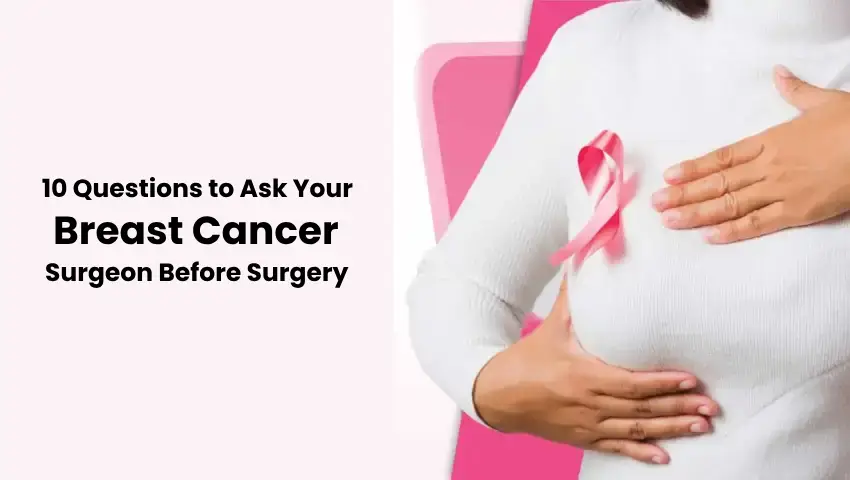 10 Questions to Ask Your Breast Cancer Surgeon Before Surgery